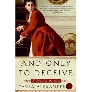 And Only to Deceive: A Novel of Suspense -- Tasha Alexander